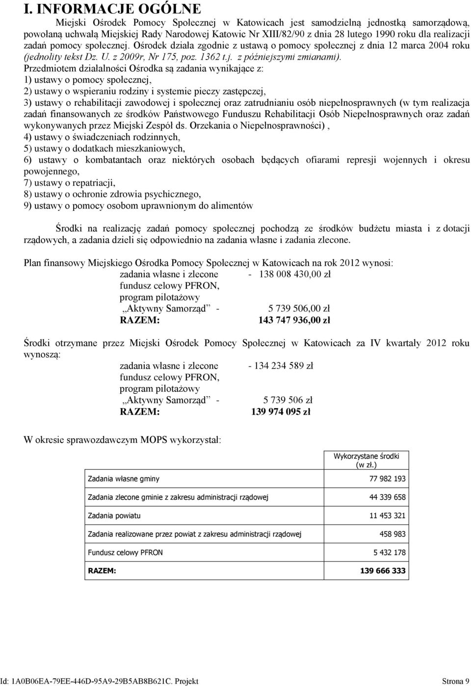 Przedmiotem działalności Ośrodka są zadania wynikające z: 1) ustawy o pomocy społecznej, 2) ustawy o wspieraniu rodziny i systemie pieczy zastępczej, 3) ustawy o rehabilitacji zawodowej i społecznej