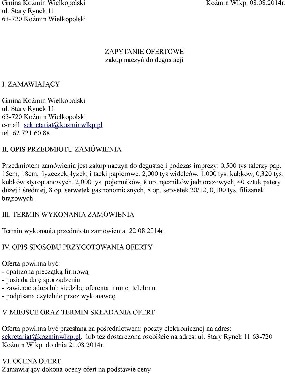 pojemników, 8 op. ręczników jednorazowych, 40 sztuk patery dużej i średniej, 8 op. serwetek gastronomicznych, 8 op. serwetek 20/12, 0,100 tys.