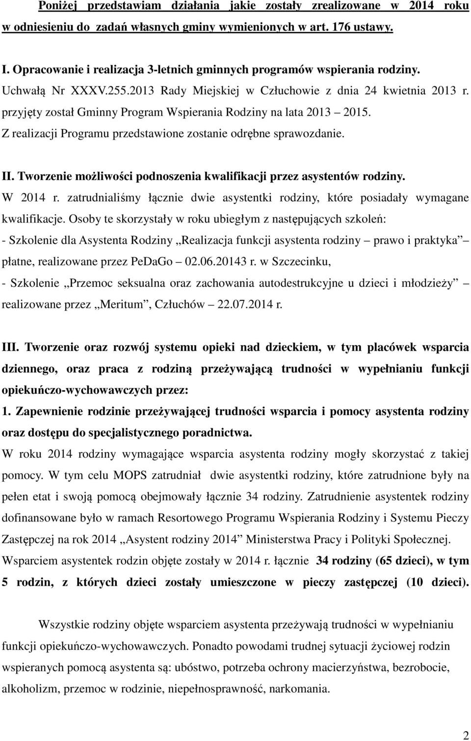 przyjęty został Gminny Program Wspierania Rodziny na lata 2013 2015. Z realizacji Programu przedstawione zostanie odrębne sprawozdanie. II.