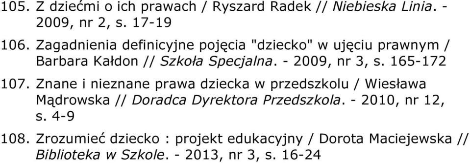 165-172 107. Znane i nieznane prawa dziecka w przedszkolu / Wiesława Mądrowska // Doradca Dyrektora Przedszkola.