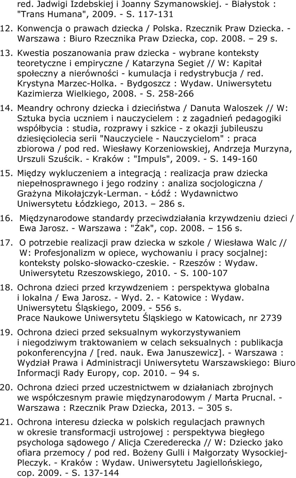 Kwestia poszanowania praw dziecka - wybrane konteksty teoretyczne i empiryczne / Katarzyna Segiet // W: Kapitał społeczny a nierówności - kumulacja i redystrybucja / red. Krystyna Marzec-Holka.