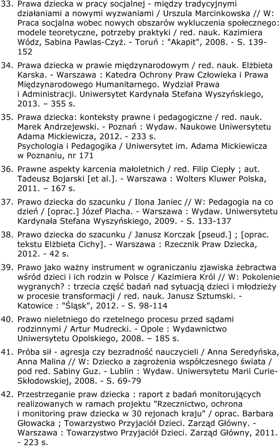 - Warszawa : Katedra Ochrony Praw Człowieka i Prawa Międzynarodowego Humanitarnego. Wydział Prawa i Administracji. Uniwersytet Kardynała Stefana Wyszyńskiego, 2013. 355