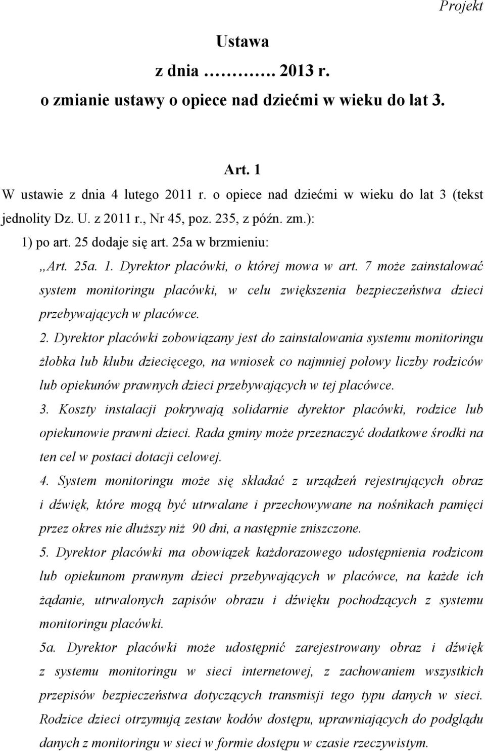 7 może zainstalować system monitoringu placówki, w celu zwiększenia bezpieczeństwa dzieci przebywających w placówce. 2.