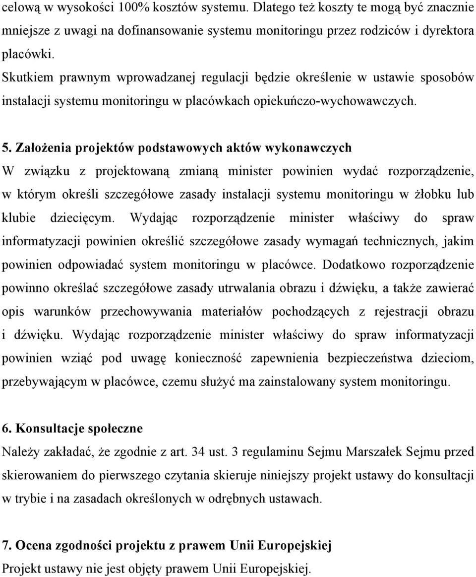 Założenia projektów podstawowych aktów wykonawczych W związku z projektowaną zmianą minister powinien wydać rozporządzenie, w którym określi szczegółowe zasady instalacji systemu monitoringu w żłobku