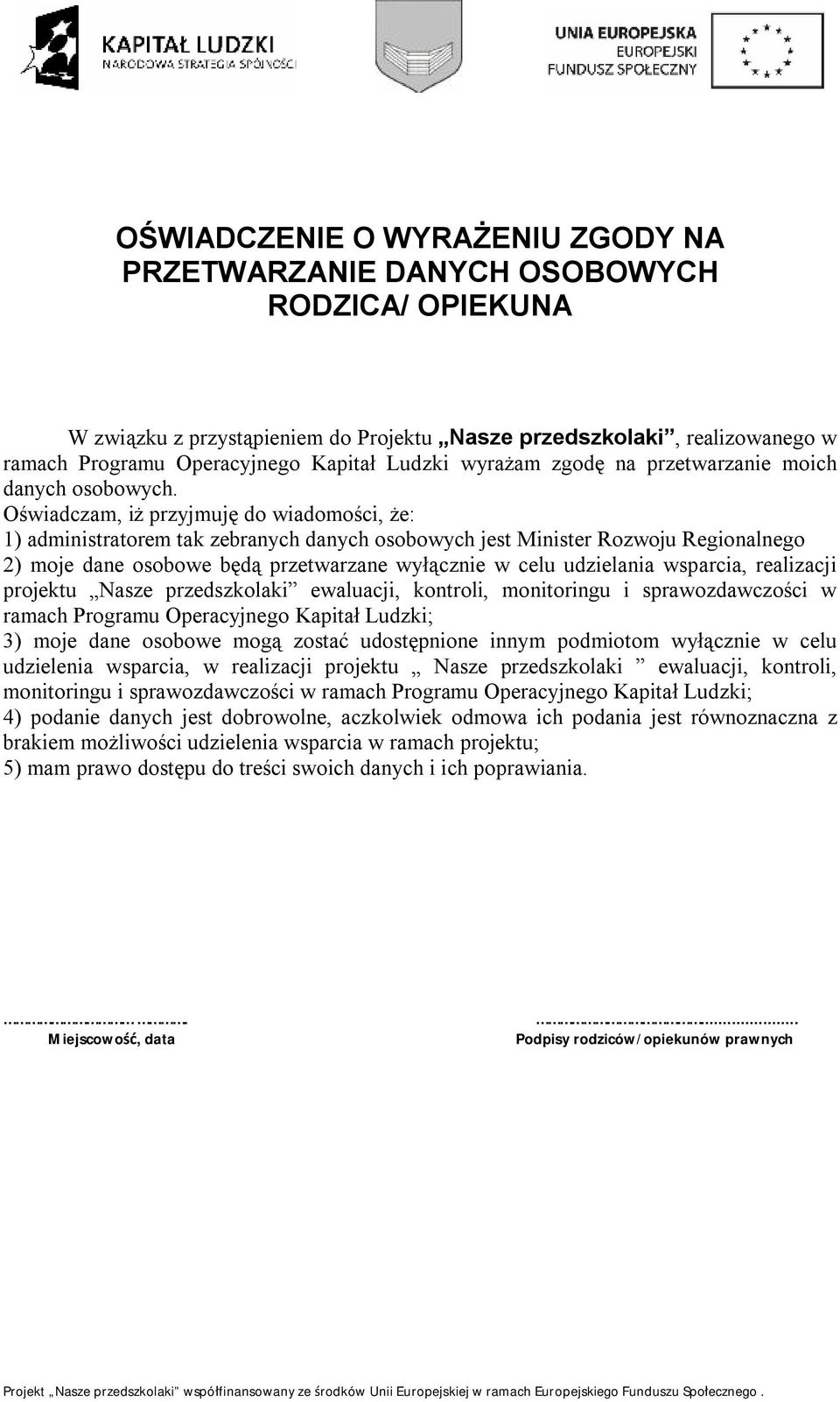 Oświadczam, iż przyjmuję do wiadomości, że: 1) administratorem tak zebranych danych osobowych jest Minister Rozwoju Regionalnego 2) moje dane osobowe będą przetwarzane wyłącznie w celu udzielania