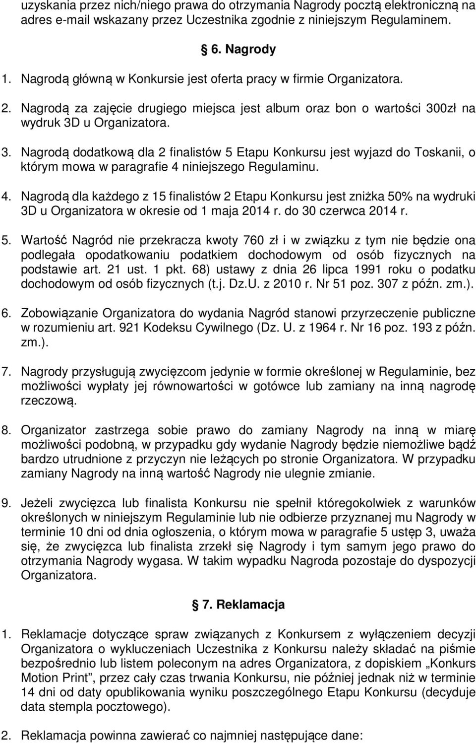 0zł na wydruk 3D u Organizatora. 3. Nagrodą dodatkową dla 2 finalistów 5 Etapu Konkursu jest wyjazd do Toskanii, o którym mowa w paragrafie 4 