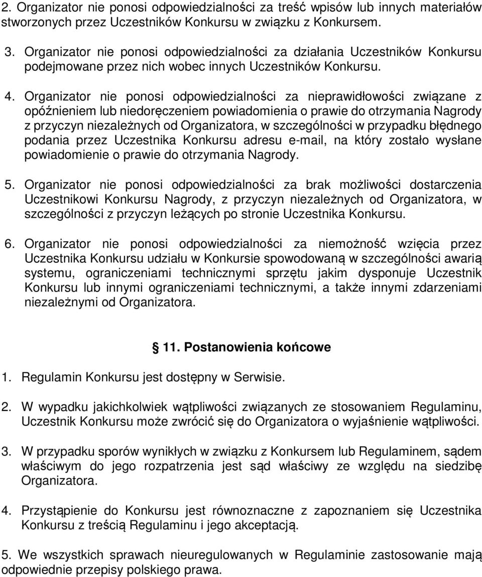 Organizator nie ponosi odpowiedzialności za nieprawidłowości związane z opóźnieniem lub niedoręczeniem powiadomienia o prawie do otrzymania Nagrody z przyczyn niezależnych od Organizatora, w