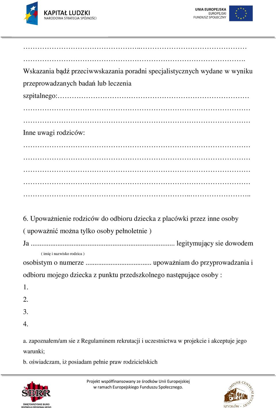 .. legitymujący sie dowodem ( imię i nazwisko rodzica ) osobistym o numerze.