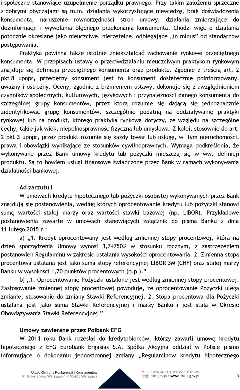 Chodzi więc o działania potocznie określane jako nieuczciwe, nierzetelne, odbiegające in minus od standardów postępowania.