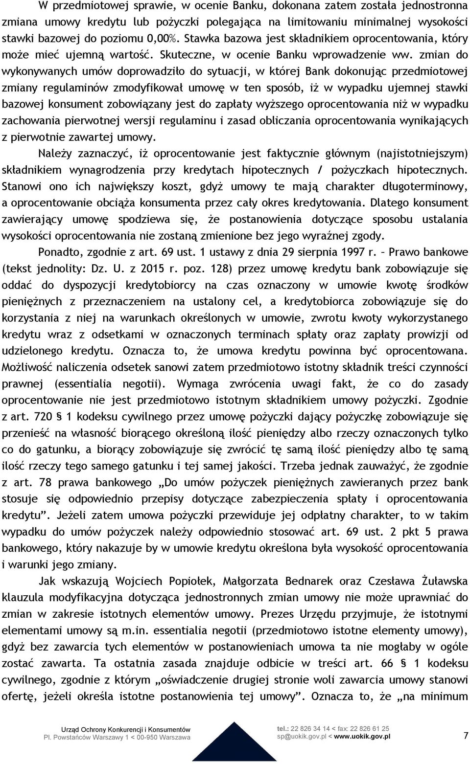 zmian do wykonywanych umów doprowadziło do sytuacji, w której Bank dokonując przedmiotowej zmiany regulaminów zmodyfikował umowę w ten sposób, iż w wypadku ujemnej stawki bazowej konsument