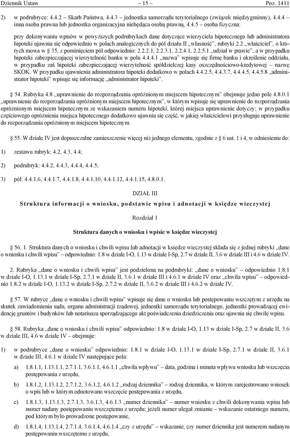 II własność, rubryki 2.2 właściciel, o których mowa w 35, z pominięciem pól odpowiednio: 2.2.2.1, 2.2.3.1, 2.2.4.1, 2.2.5.1 udział w prawie, a w przypadku hipoteki zabezpieczającej wierzytelność banku w polu 4.