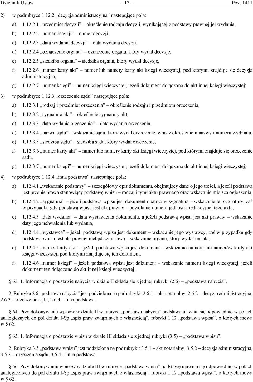 12.2.6 numer karty akt numer lub numery karty akt księgi wieczystej, pod którymi znajduje się decyzja administracyjna, g) 1.12.2.7 numer księgi numer księgi wieczystej, jeżeli dokument dołączono do akt innej księgi wieczystej; 3) w podrubryce 1.