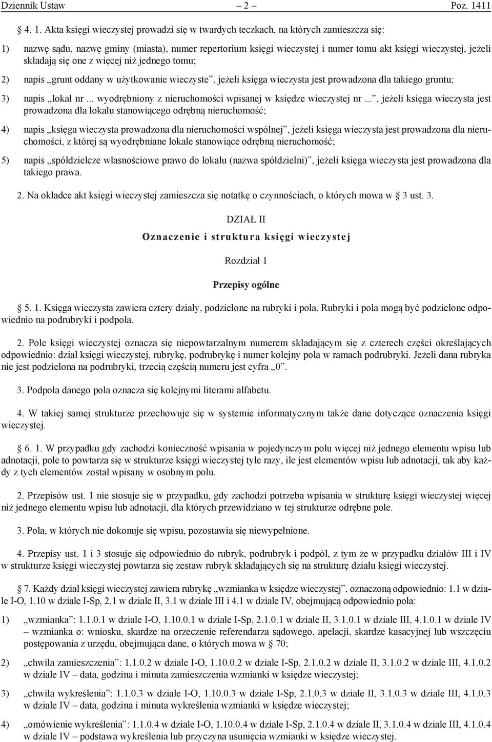 Akta księgi wieczystej prowadzi się w twardych teczkach, na których zamieszcza się: 1) nazwę sądu, nazwę gminy (miasta), numer repertorium księgi wieczystej i numer tomu akt księgi wieczystej, jeżeli