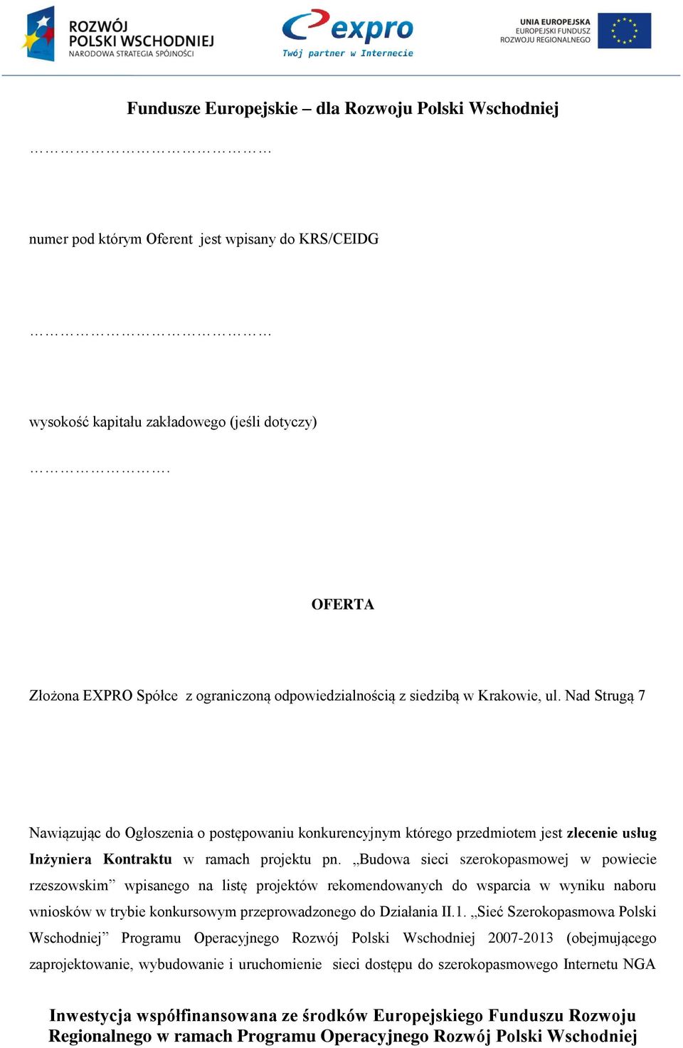 Nad Strugą 7 Nawiązując do Ogłoszenia o postępowaniu konkurencyjnym którego przedmiotem jest zlecenie usług Inżyniera Kontraktu w ramach projektu pn.