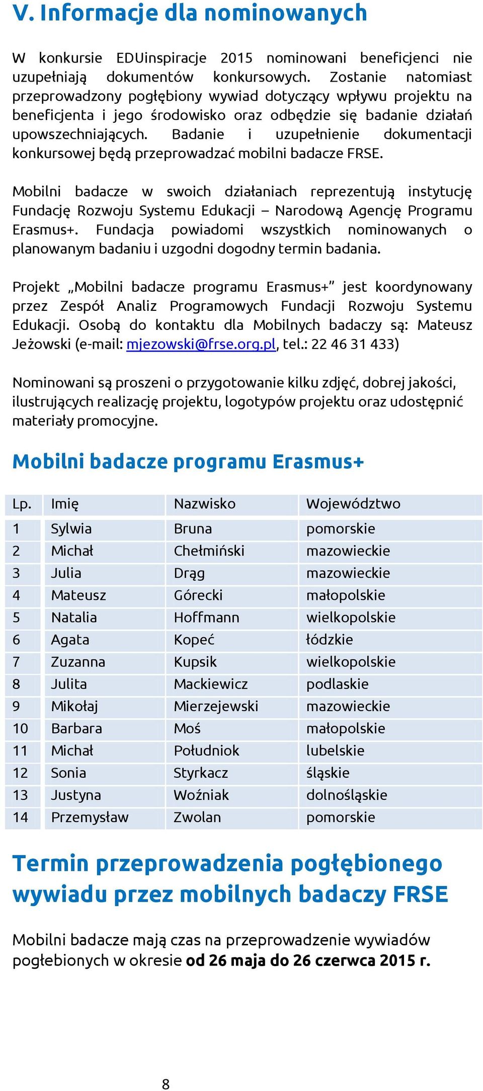 Badanie i uzupełnienie dokumentacji konkursowej będą przeprowadzać mobilni badacze FRSE.