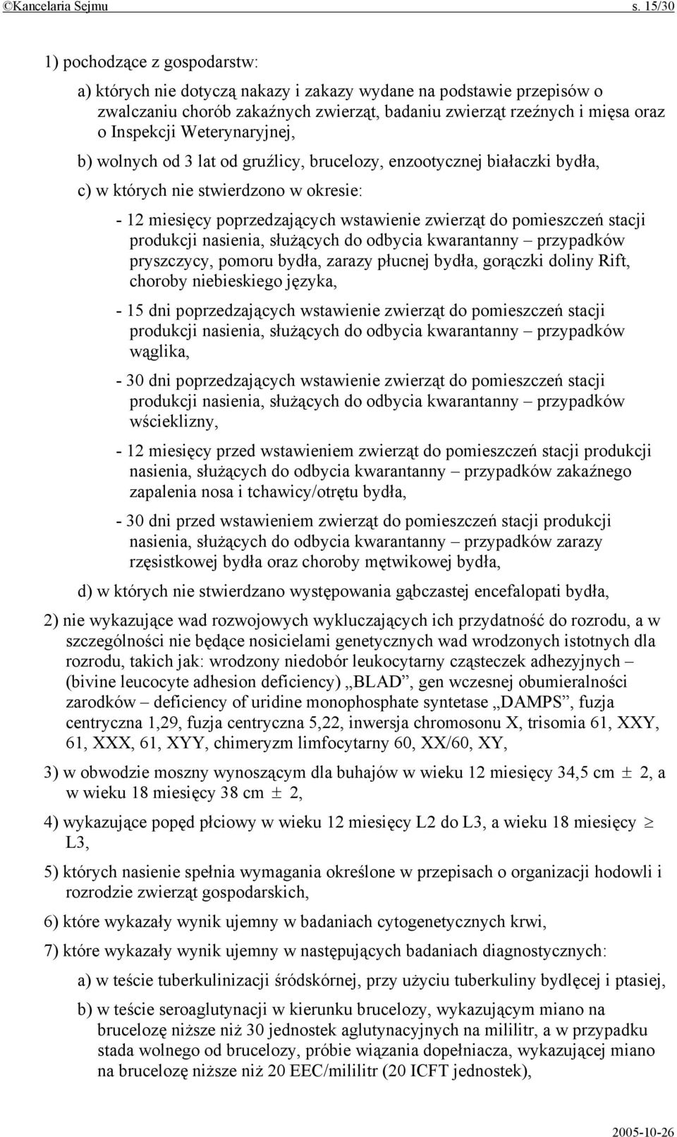 Weterynaryjnej, b) wolnych od 3 lat od gruźlicy, brucelozy, enzootycznej białaczki bydła, c) w których nie stwierdzono w okresie: - 12 miesięcy poprzedzających wstawienie zwierząt do pomieszczeń