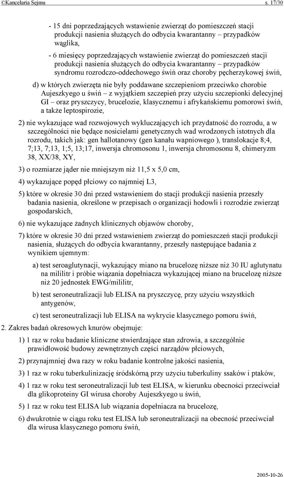 pomieszczeń stacji produkcji nasienia służących do odbycia kwarantanny przypadków syndromu rozrodczo-oddechowego świń oraz choroby pęcherzykowej świń, d) w których zwierzęta nie były poddawane