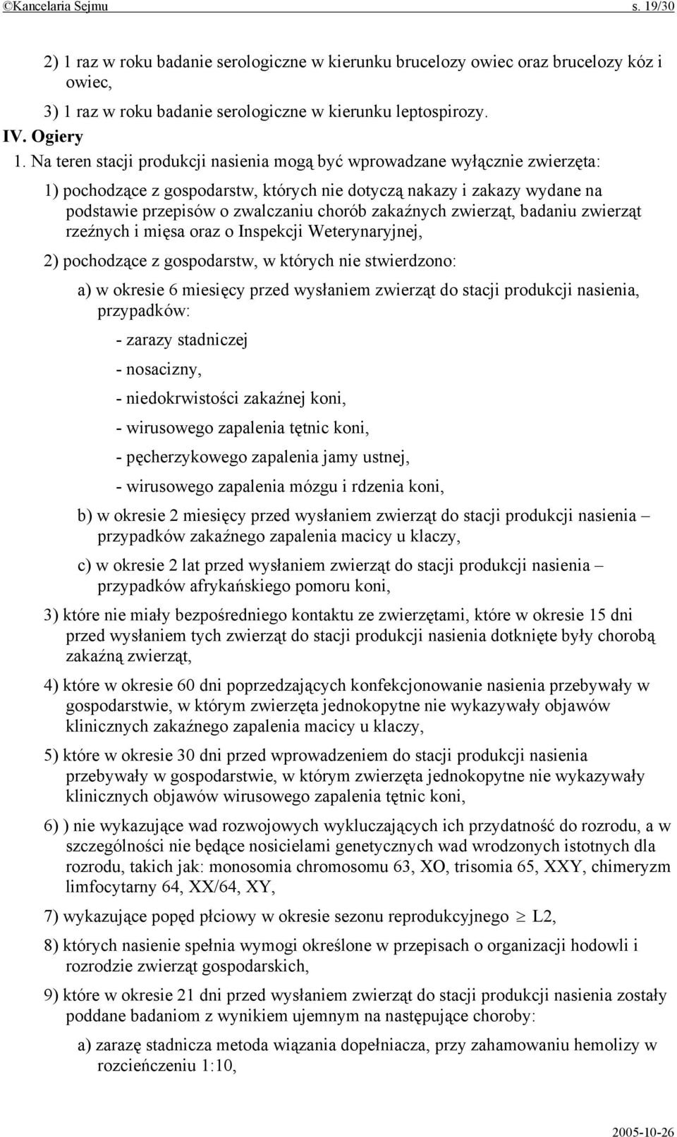 zakaźnych zwierząt, badaniu zwierząt rzeźnych i mięsa oraz o Inspekcji Weterynaryjnej, 2) pochodzące z gospodarstw, w których nie stwierdzono: a) w okresie 6 miesięcy przed wysłaniem zwierząt do