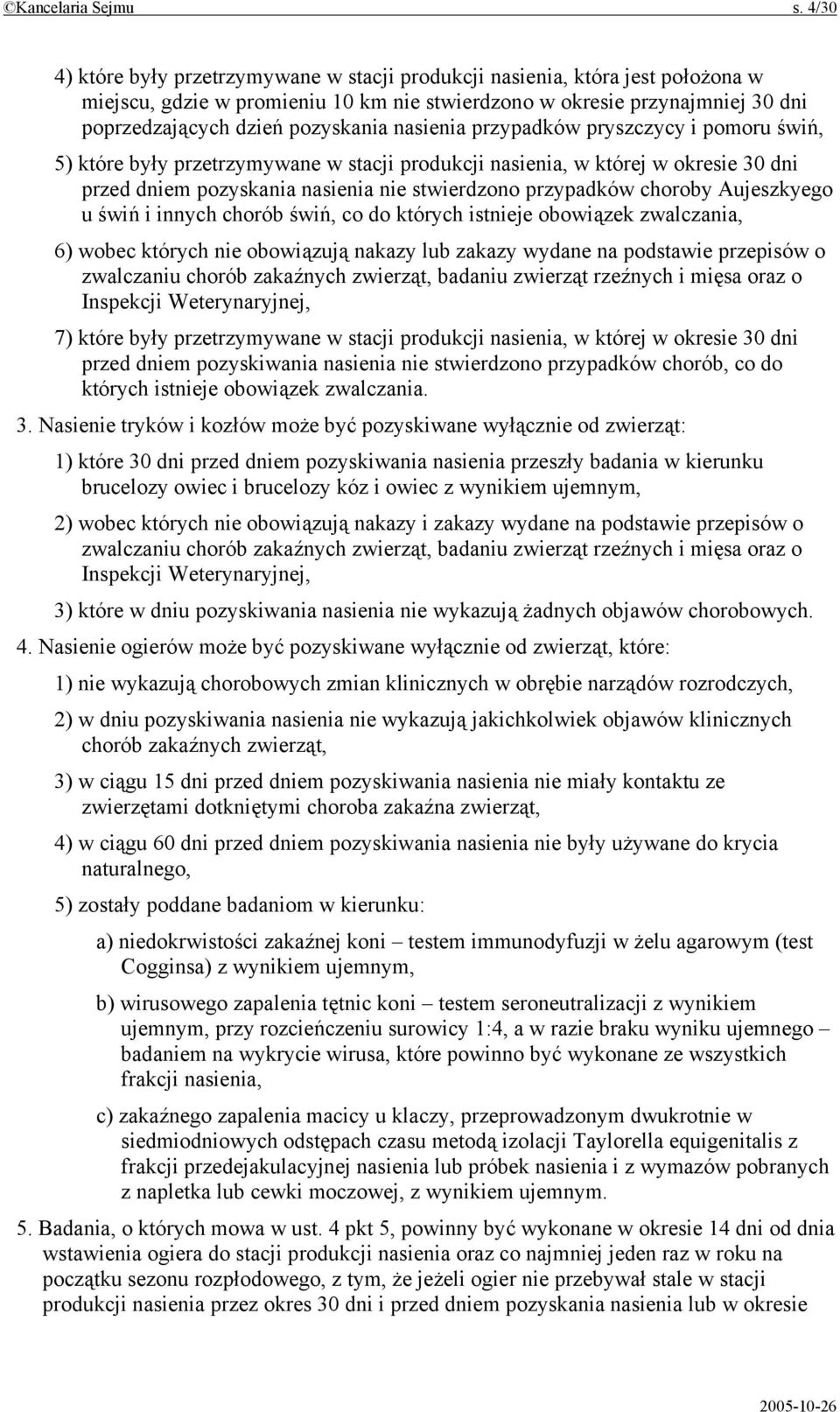 nasienia przypadków pryszczycy i pomoru świń, 5) które były przetrzymywane w stacji produkcji nasienia, w której w okresie 30 dni przed dniem pozyskania nasienia nie stwierdzono przypadków choroby