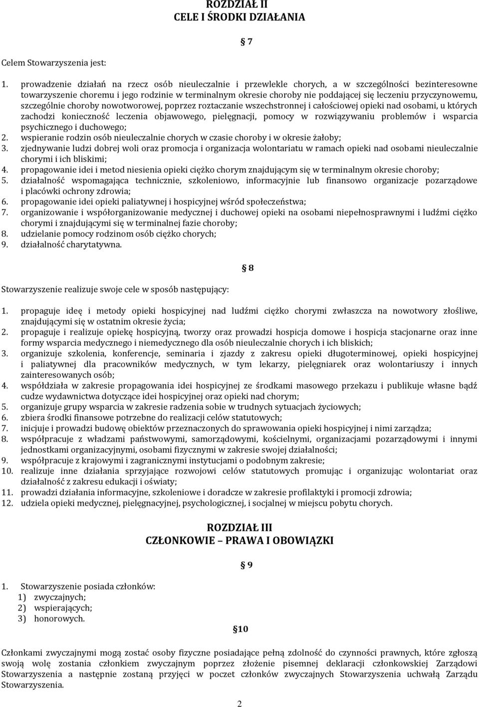 przyczynowemu, szczególnie choroby nowotworowej, poprzez roztaczanie wszechstronnej i całościowej opieki nad osobami, u których zachodzi konieczność leczenia objawowego, pielęgnacji, pomocy w