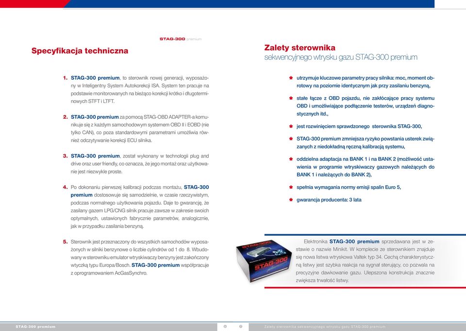 za pomocą STAG-OBD ADAPTER-a komunikuje się z każdym samochodowym systemem OBD II i EOBD (nie tylko CAN), co poza standardowymi parametrami umożliwia również odczytywanie korekcji ECU silnika. 3.