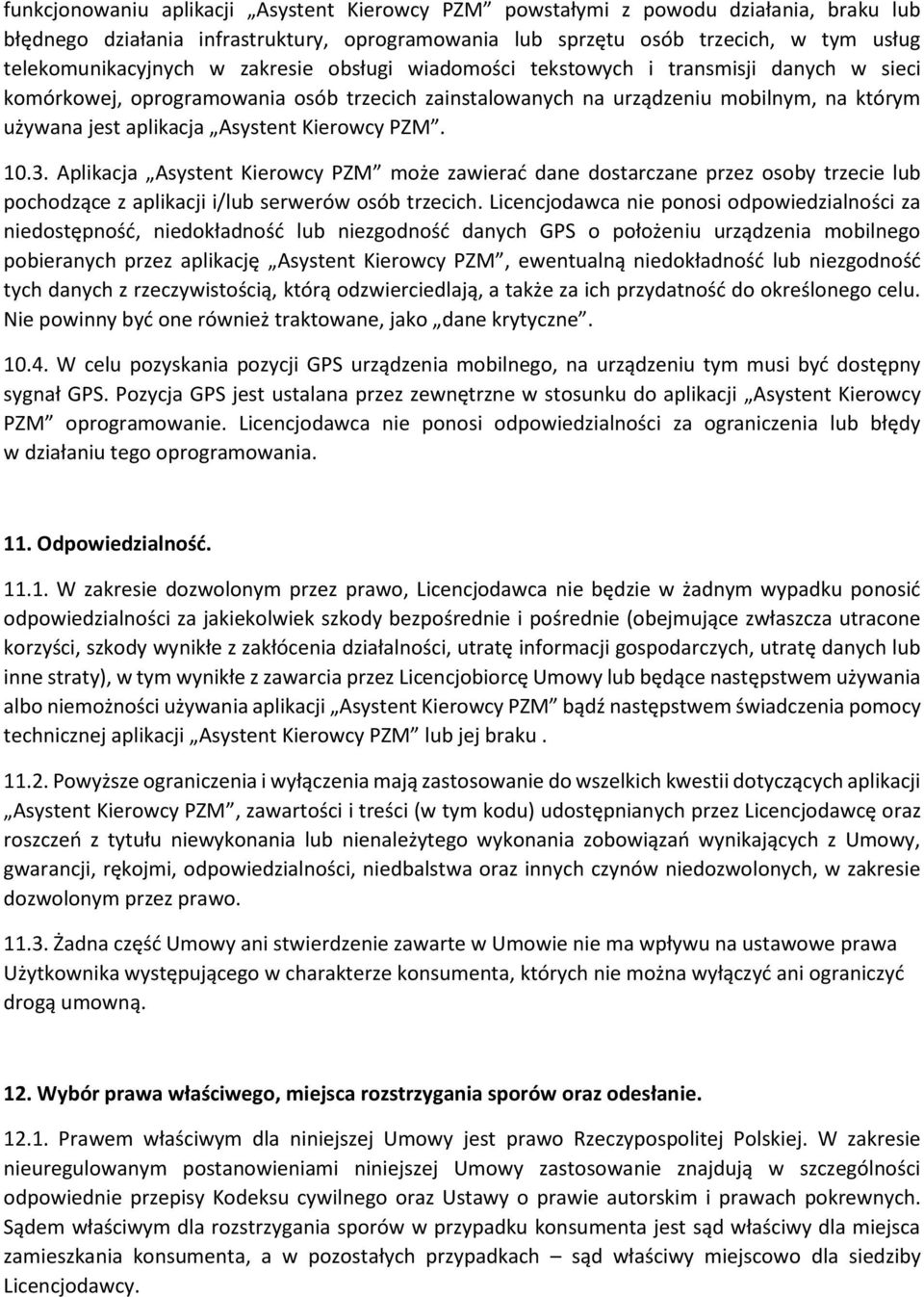 PZM. 10.3. Aplikacja Asystent Kierowcy PZM może zawierać dane dostarczane przez osoby trzecie lub pochodzące z aplikacji i/lub serwerów osób trzecich.