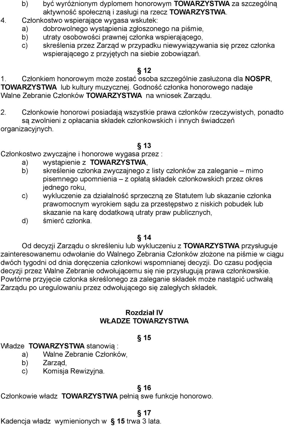 się przez członka wspierającego z przyjętych na siebie zobowiązań. 12 1. Członkiem honorowym może zostać osoba szczególnie zasłużona dla NOSPR, TOWARZYSTWA lub kultury muzycznej.