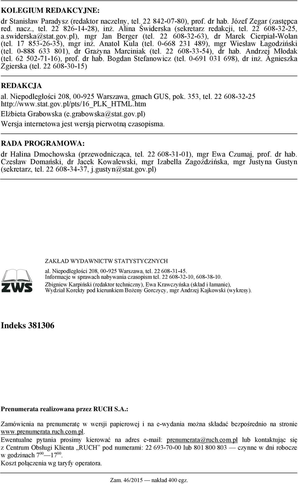 0-888 633 801), dr Grażyna Marciniak (tel. 22 608-33-54), dr hab. Andrzej Młodak (tel. 62 502-71-16), prof. dr hab. Bogdan Stefanowicz (tel. 0-691 031 698), dr inż. Agnieszka Zgierska (tel.