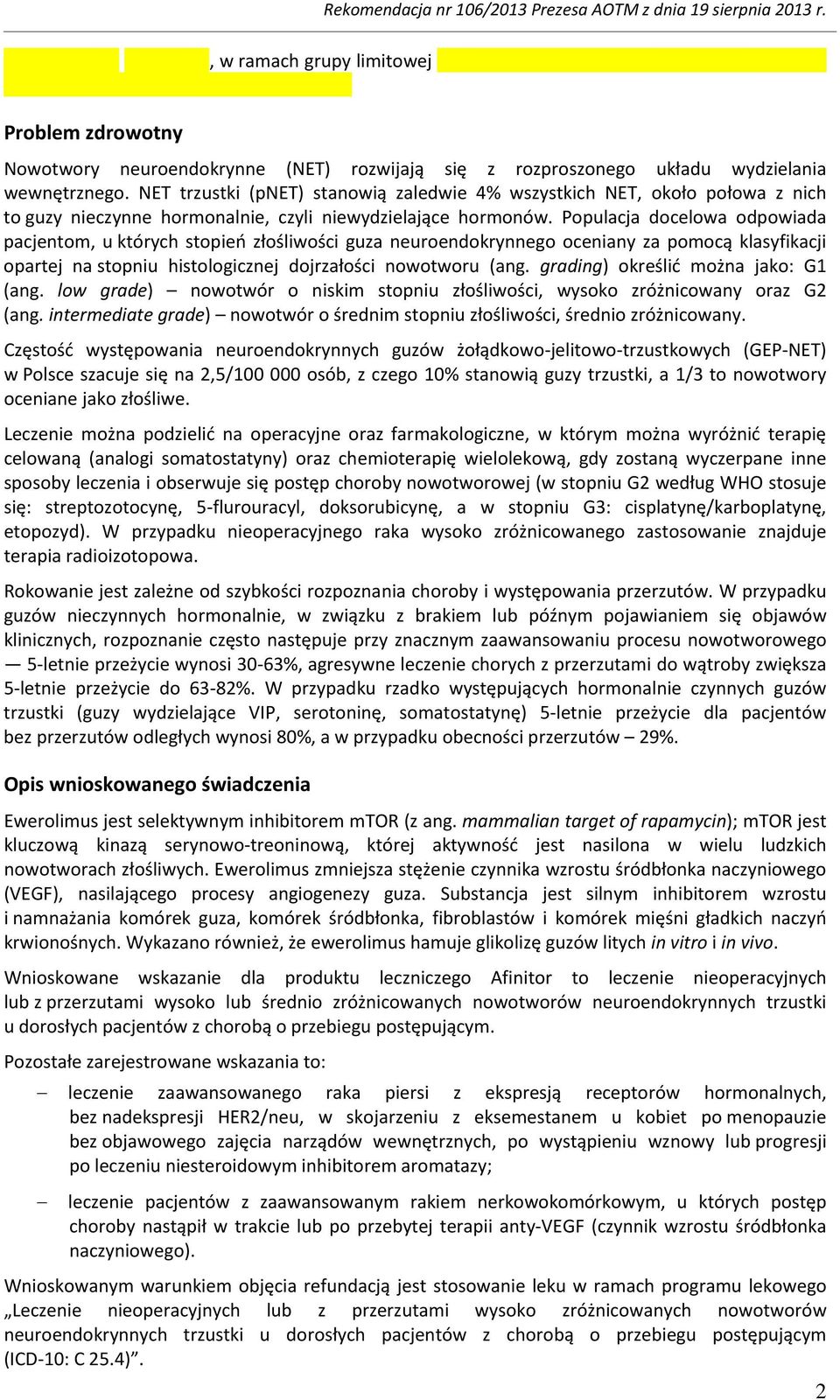 Populacja docelowa odpowiada pacjentom, u których stopień złośliwości guza neuroendokrynnego oceniany za pomocą klasyfikacji opartej na stopniu histologicznej dojrzałości nowotworu (ang.