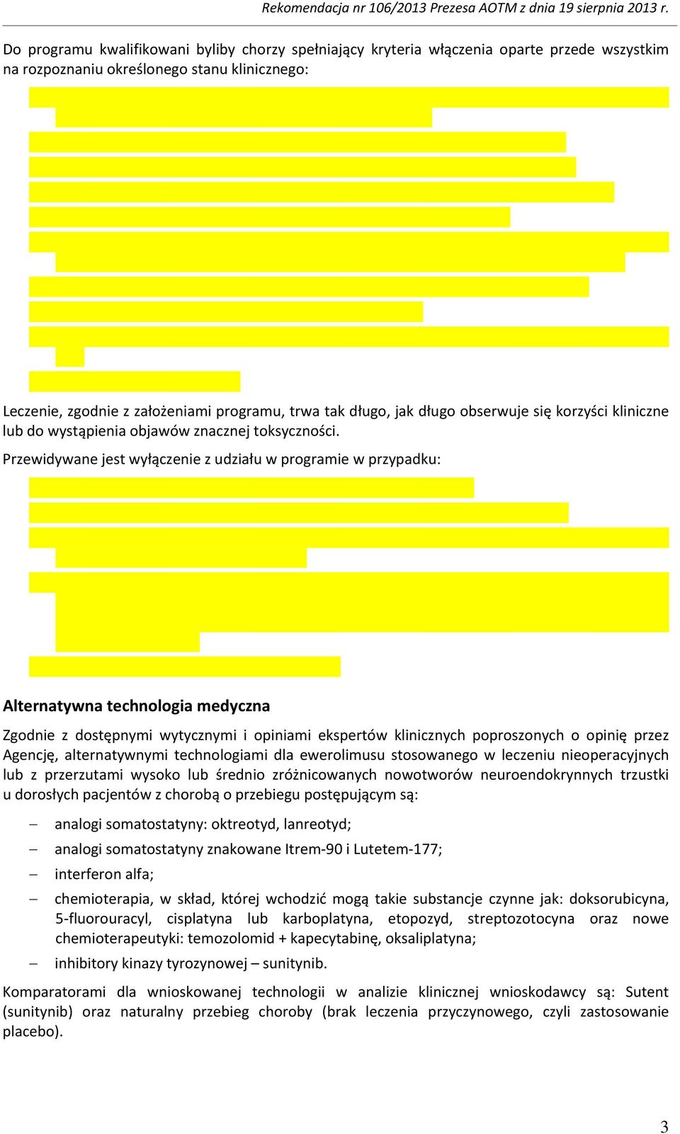 Przewidywane jest wyłączenie z udziału w programie w przypadku: Alternatywna technologia medyczna Zgodnie z dostępnymi wytycznymi i opiniami ekspertów klinicznych poproszonych o opinię przez Agencję,