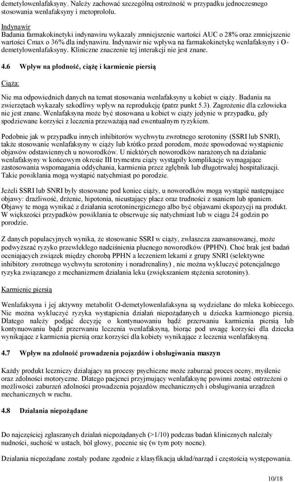 Indynawir nie wpływa na farmakokinetykę wenlafaksyny i O- demetylowenlafaksyny. Kliniczne znaczenie tej interakcji nie jest znane. 4.