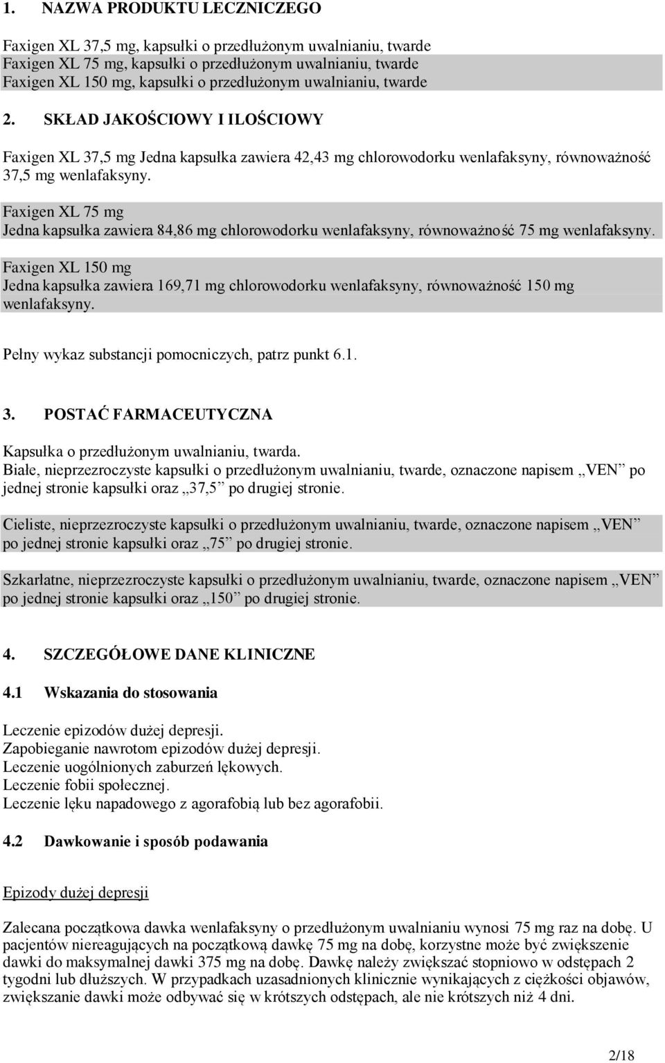 Faxigen XL 75 mg Jedna kapsułka zawiera 84,86 mg chlorowodorku wenlafaksyny, równoważność 75 mg wenlafaksyny.