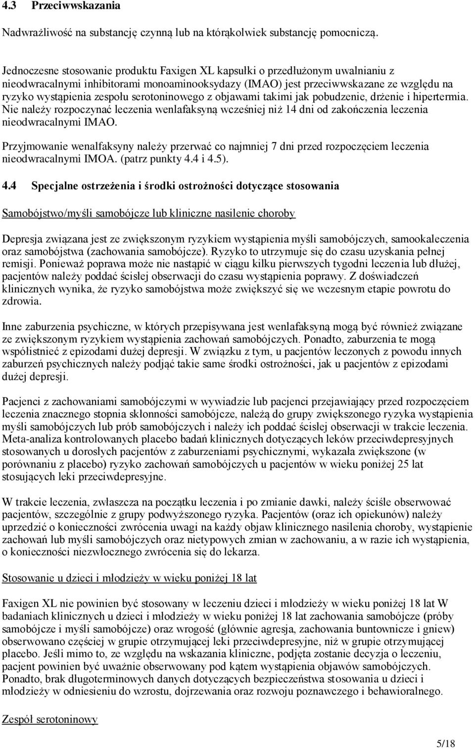 serotoninowego z objawami takimi jak pobudzenie, drżenie i hipertermia. Nie należy rozpoczynać leczenia wenlafaksyną wcześniej niż 14 dni od zakończenia leczenia nieodwracalnymi IMAO.