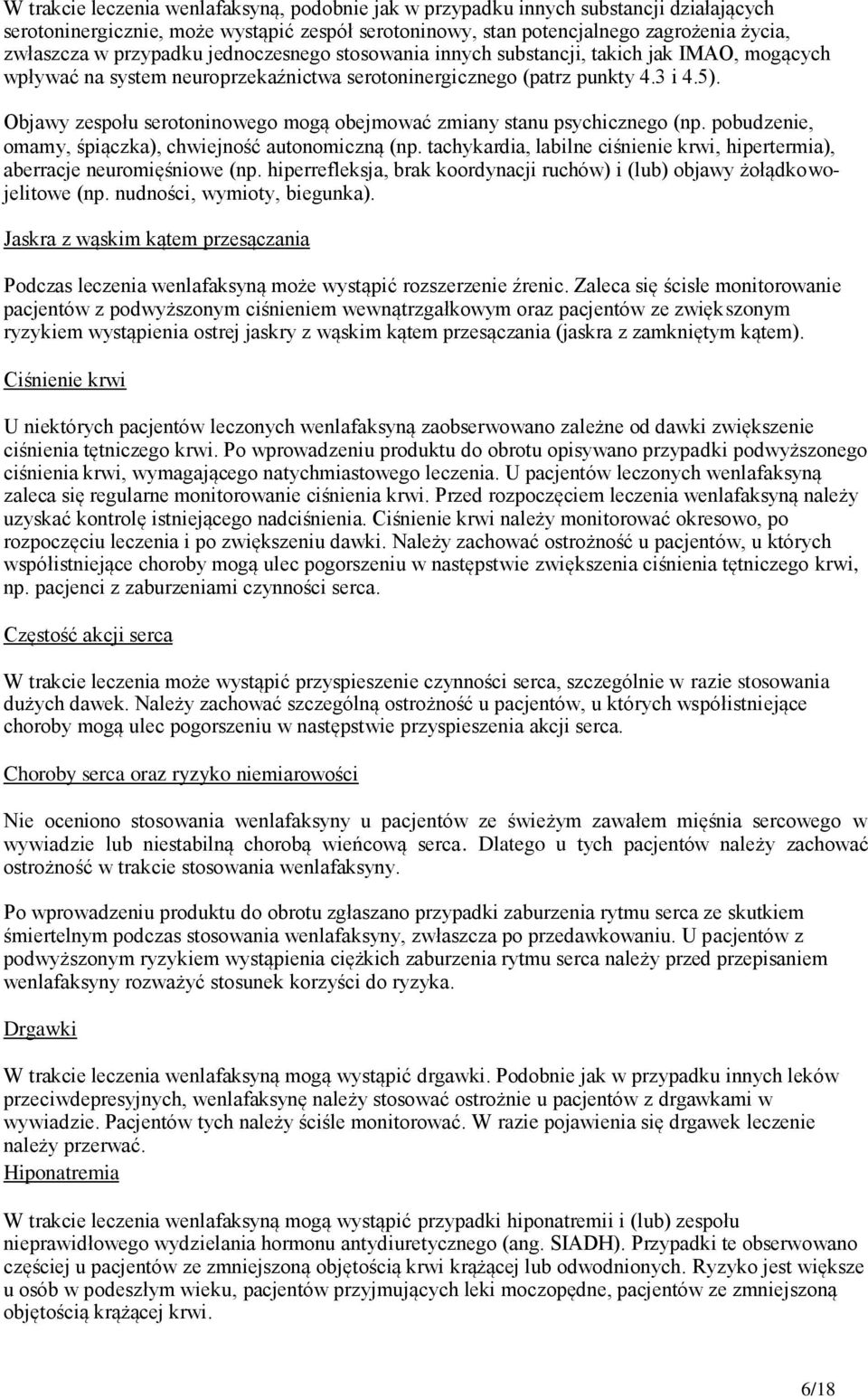 Objawy zespołu serotoninowego mogą obejmować zmiany stanu psychicznego (np. pobudzenie, omamy, śpiączka), chwiejność autonomiczną (np.