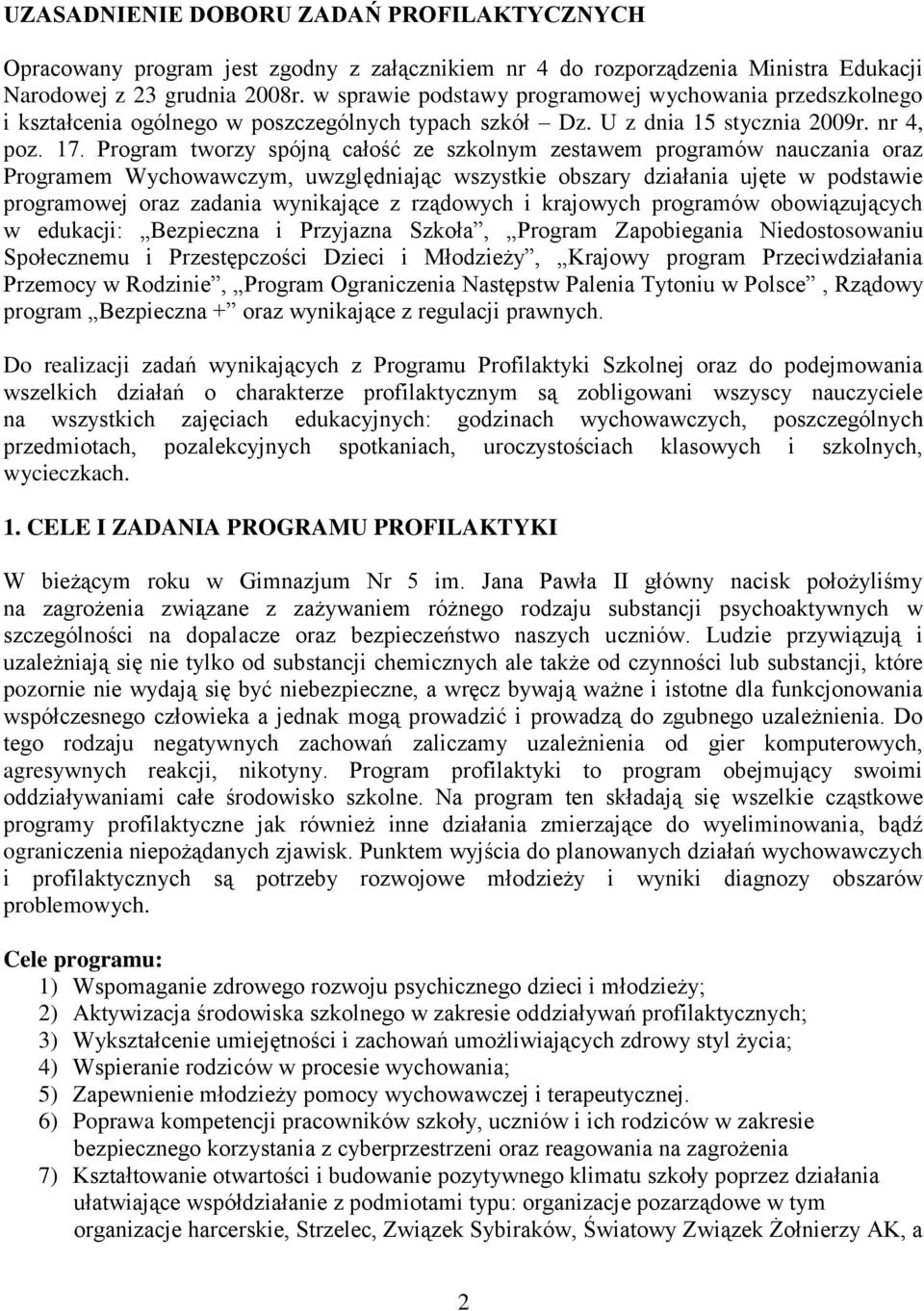 Program tworzy spójną całość ze szkolnym zestawem programów nauczania oraz Programem Wychowawczym, uwzględniając wszystkie obszary działania ujęte w podstawie programowej oraz zadania wynikające z