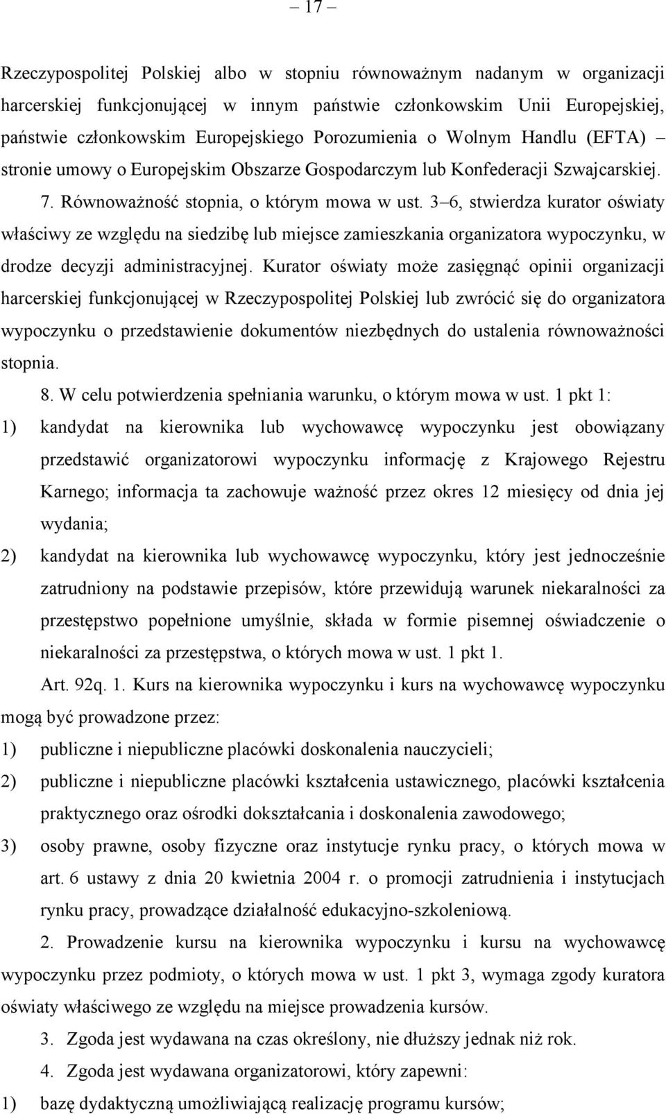 3 6, stwierdza kurator oświaty właściwy ze względu na siedzibę lub miejsce zamieszkania organizatora wypoczynku, w drodze decyzji administracyjnej.