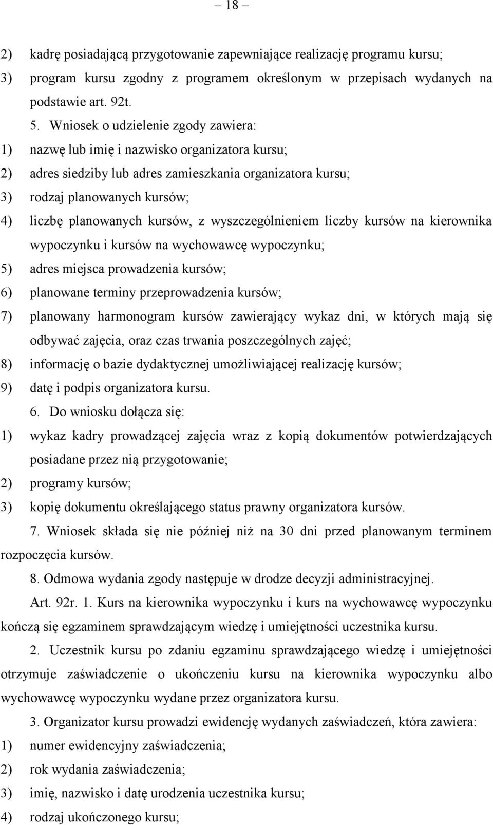 kursów, z wyszczególnieniem liczby kursów na kierownika wypoczynku i kursów na wychowawcę wypoczynku; 5) adres miejsca prowadzenia kursów; 6) planowane terminy przeprowadzenia kursów; 7) planowany