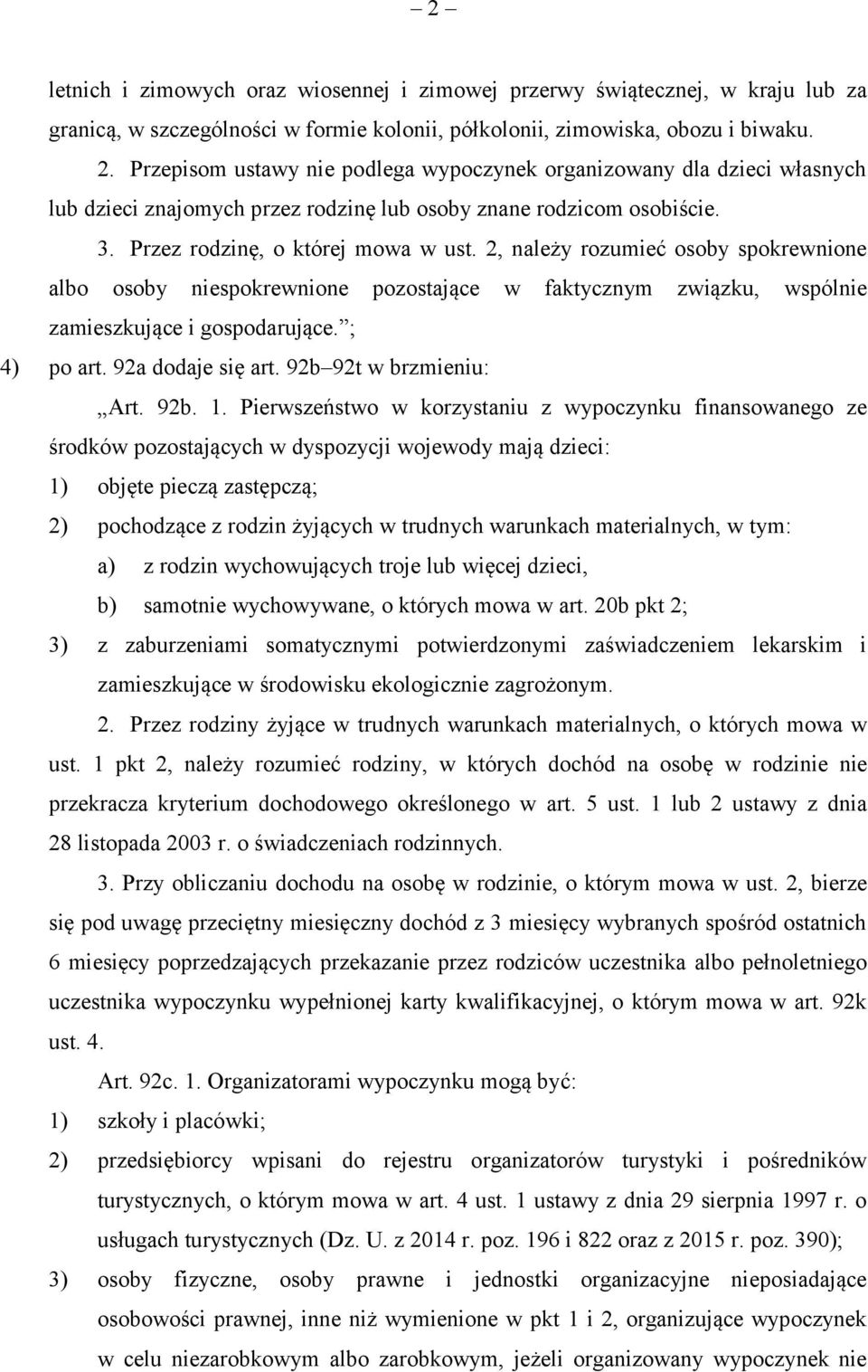 2, należy rozumieć osoby spokrewnione albo osoby niespokrewnione pozostające w faktycznym związku, wspólnie zamieszkujące i gospodarujące. ; 4) po art. 92a dodaje się art. 92b 92t w brzmieniu: Art.