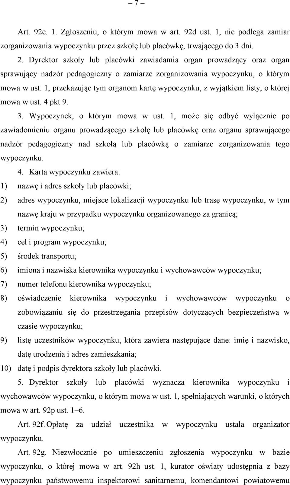 1, przekazując tym organom kartę wypoczynku, z wyjątkiem listy, o której mowa w ust. 4 pkt 9. 3. Wypoczynek, o którym mowa w ust.