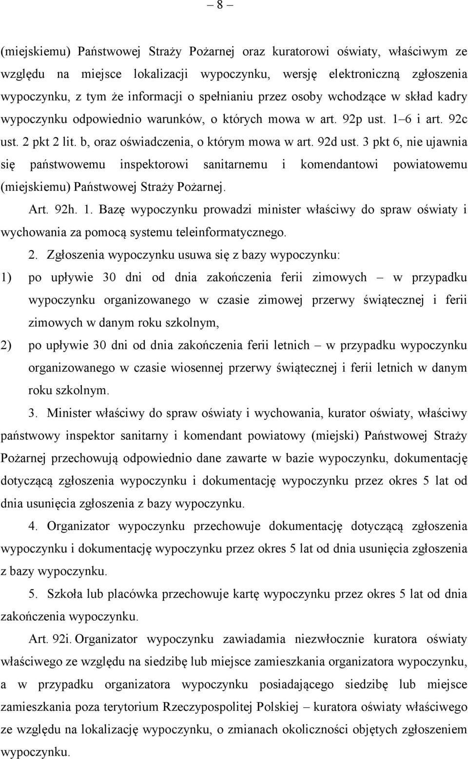 3 pkt 6, nie ujawnia się państwowemu inspektorowi sanitarnemu i komendantowi powiatowemu (miejskiemu) Państwowej Straży Pożarnej. Art. 92h. 1.