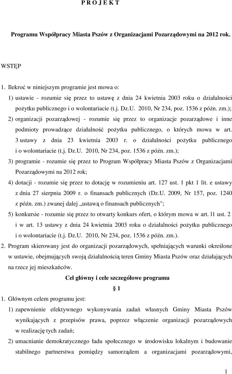 1536 z późn. zm.); 2) organizacji pozarządowej - rozumie się przez to organizacje pozarządowe i inne podmioty prowadzące działalność poŝytku publicznego, o których mowa w art.