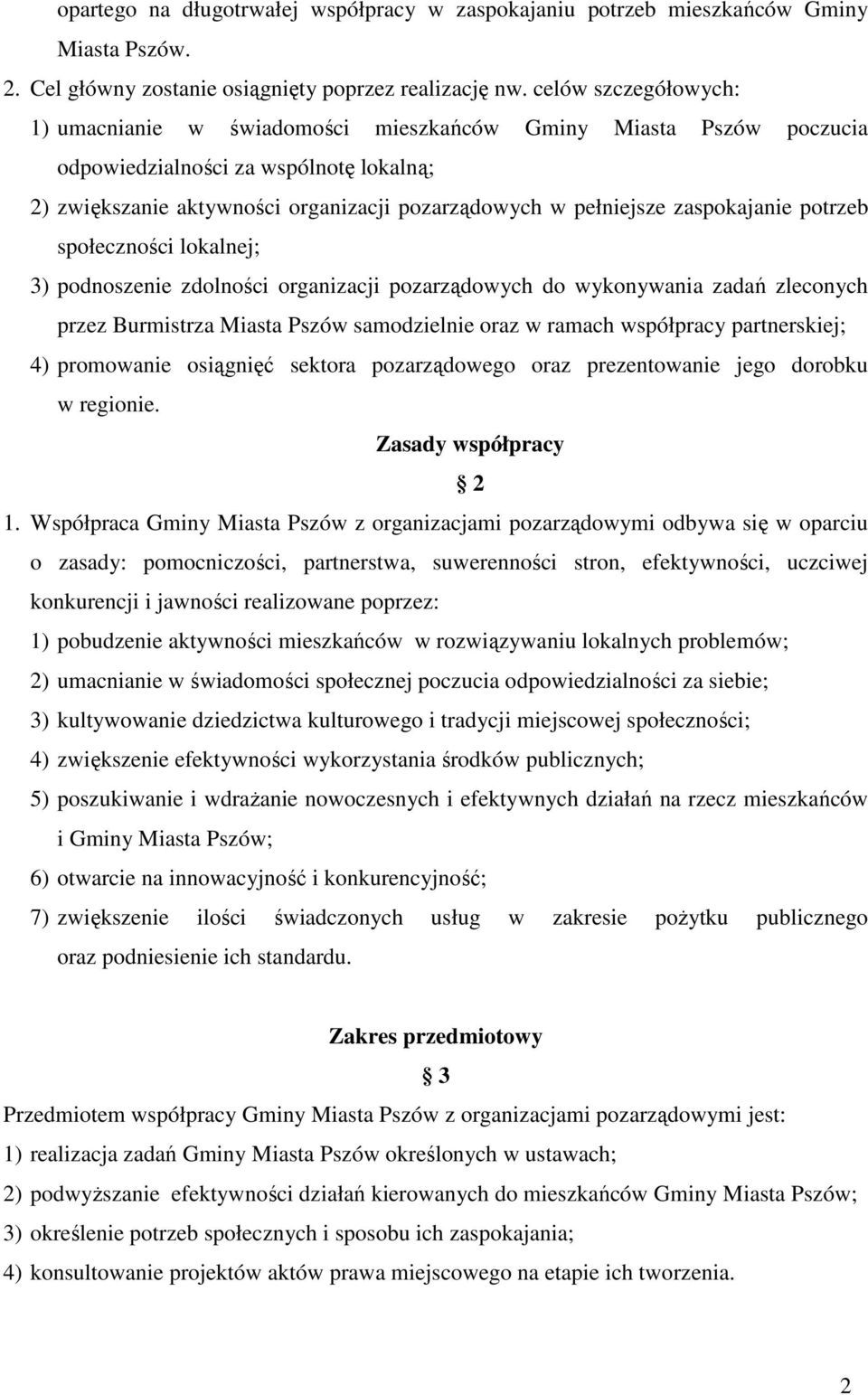 zaspokajanie potrzeb społeczności lokalnej; 3) podnoszenie zdolności organizacji pozarządowych do wykonywania zadań zleconych przez Burmistrza Miasta Pszów samodzielnie oraz w ramach współpracy