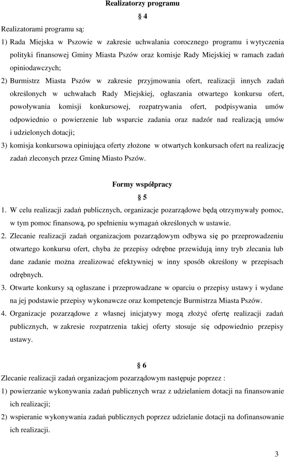 powoływania komisji konkursowej, rozpatrywania ofert, podpisywania umów odpowiednio o powierzenie lub wsparcie zadania oraz nadzór nad realizacją umów i udzielonych dotacji; 3) komisja konkursowa