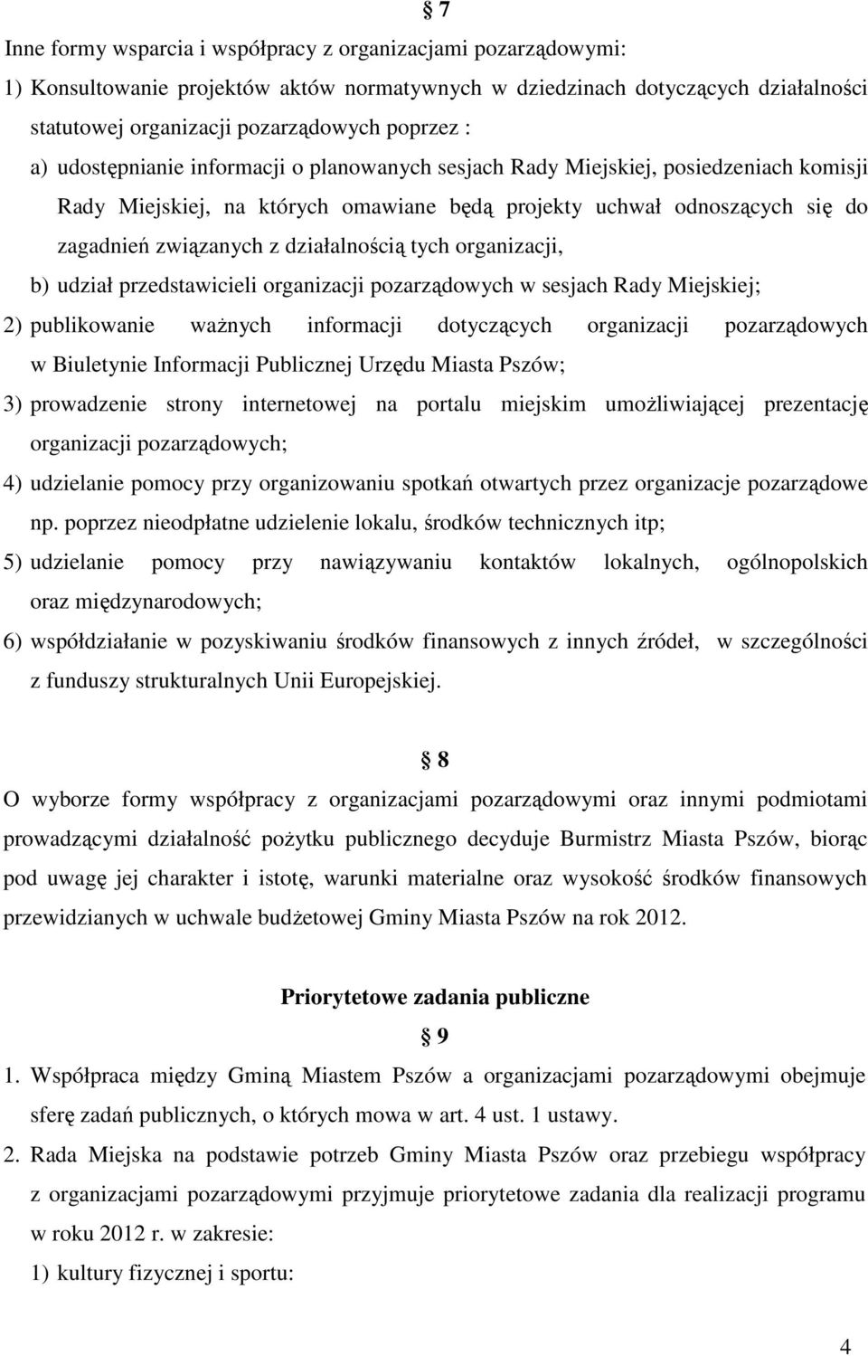 działalnością tych organizacji, b) udział przedstawicieli organizacji pozarządowych w sesjach Rady Miejskiej; 2) publikowanie waŝnych informacji dotyczących organizacji pozarządowych w Biuletynie