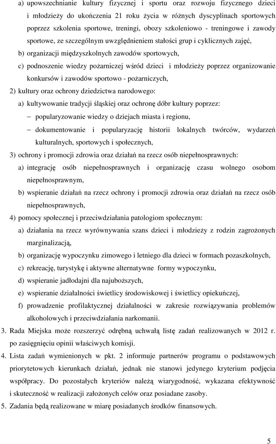 dzieci i młodzieŝy poprzez organizowanie konkursów i zawodów sportowo - poŝarniczych, 2) kultury oraz ochrony dziedzictwa narodowego: a) kultywowanie tradycji śląskiej oraz ochronę dóbr kultury