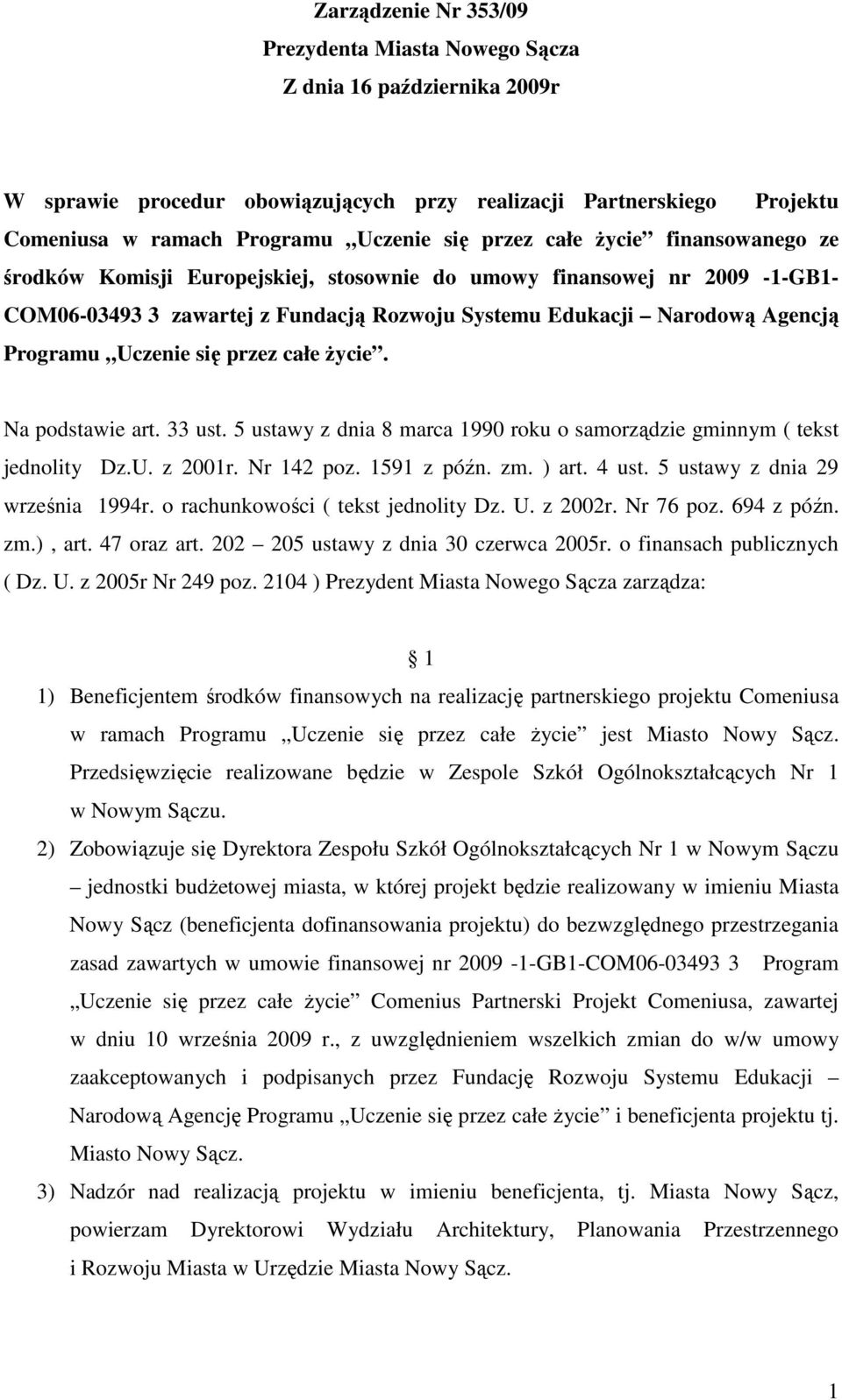 Uczenie się przez całe Ŝycie. Na podstawie art. 33 ust. 5 ustawy z dnia 8 marca 1990 roku o samorządzie gminnym ( tekst jednolity Dz.U. z 2001r. Nr 142 poz. 1591 z późn. zm. ) art. 4 ust.