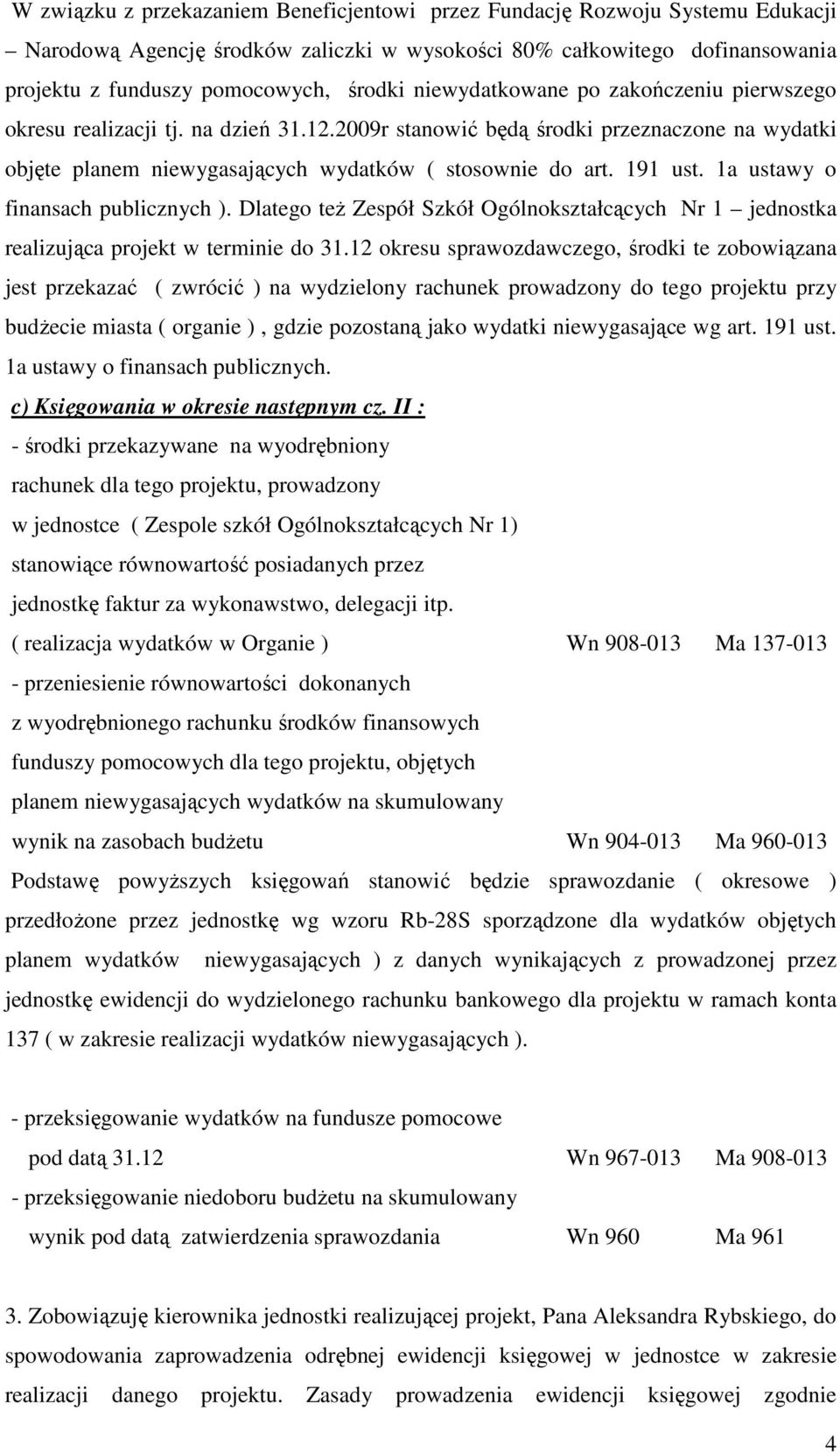 1a ustawy o finansach publicznych ). Dlatego teŝ Zespół Szkół Ogólnokształcących Nr 1 jednostka realizująca projekt w terminie do 31.