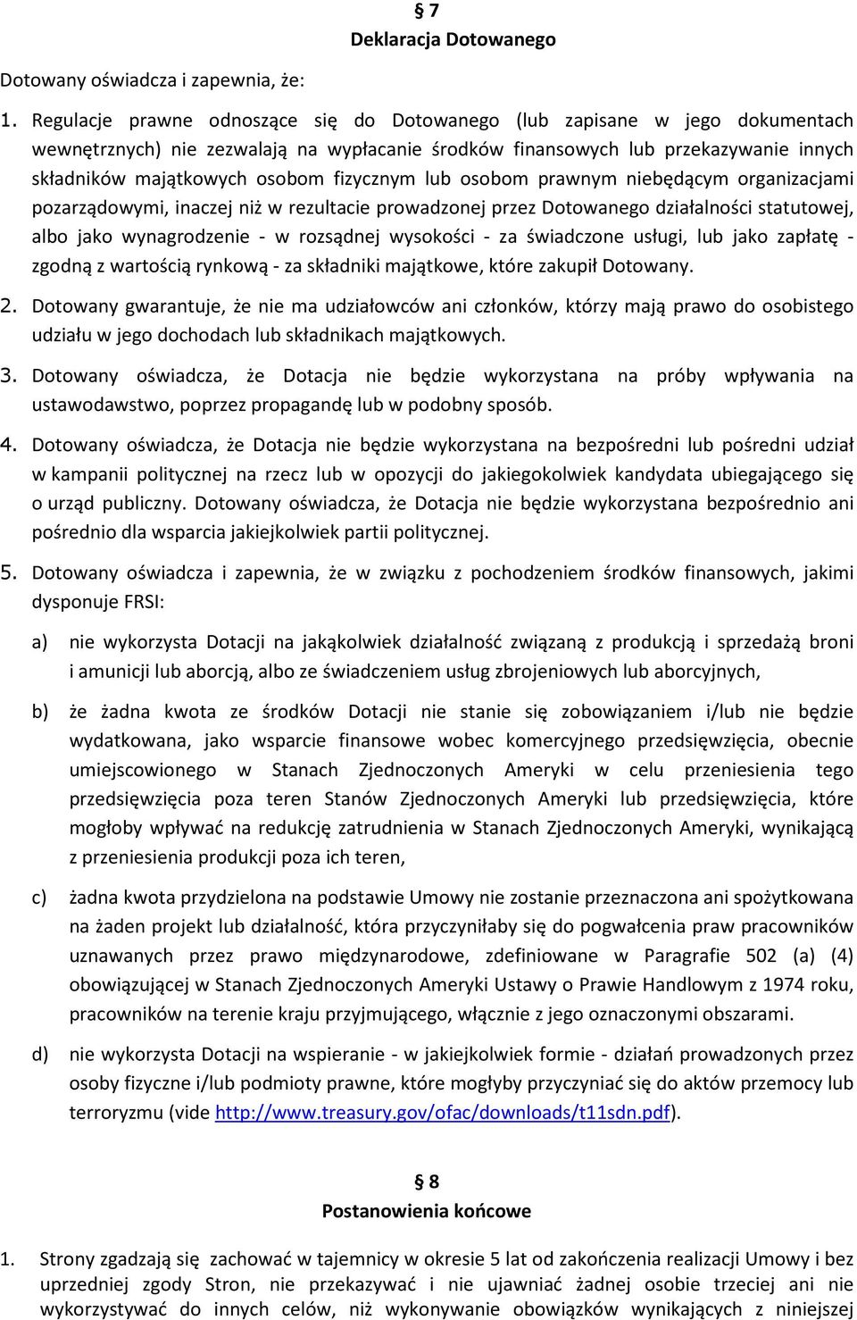 fizycznym lub osobom prawnym niebędącym organizacjami pozarządowymi, inaczej niż w rezultacie prowadzonej przez Dotowanego działalności statutowej, albo jako wynagrodzenie - w rozsądnej wysokości -