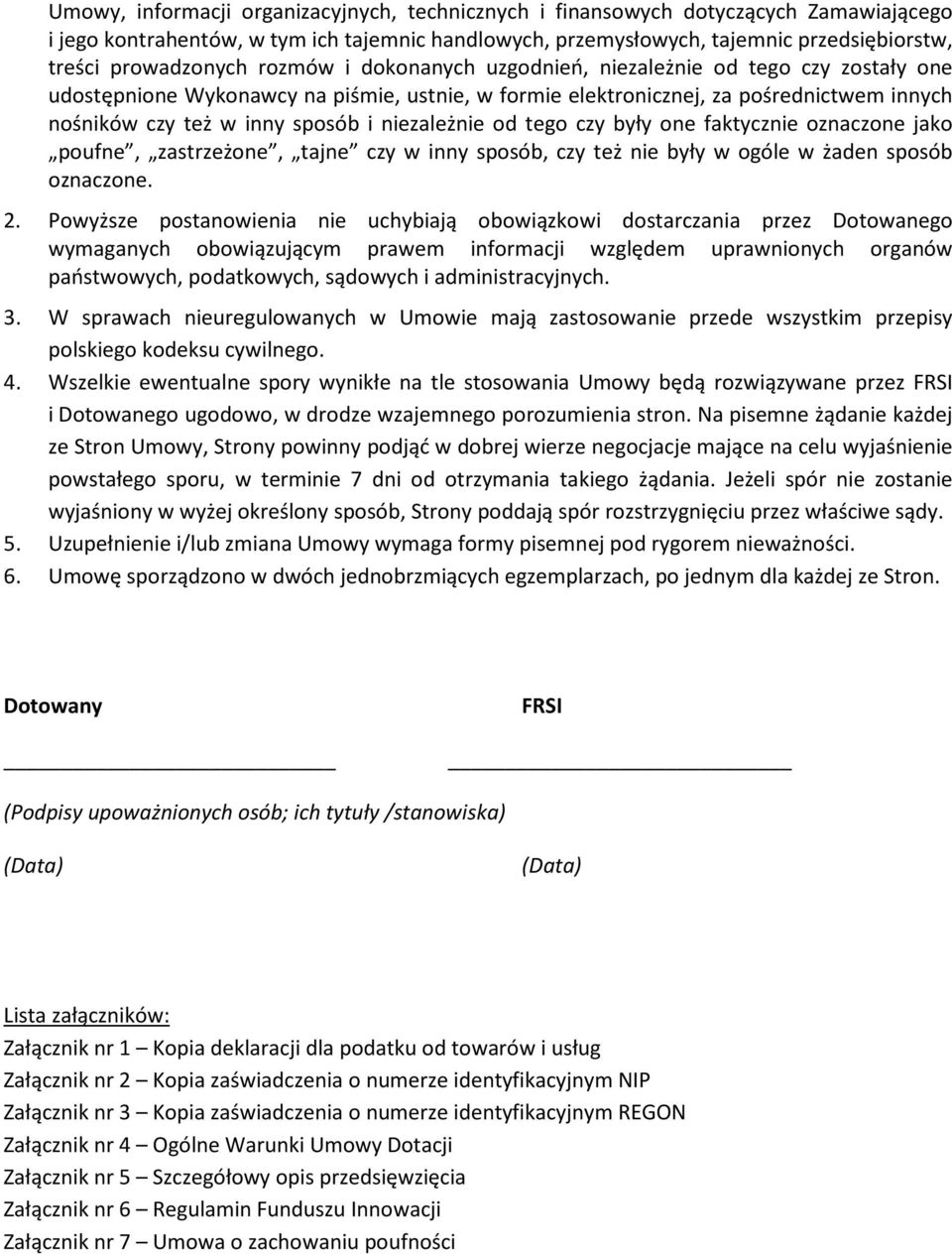 sposób i niezależnie od tego czy były one faktycznie oznaczone jako poufne, zastrzeżone, tajne czy w inny sposób, czy też nie były w ogóle w żaden sposób oznaczone. 2.