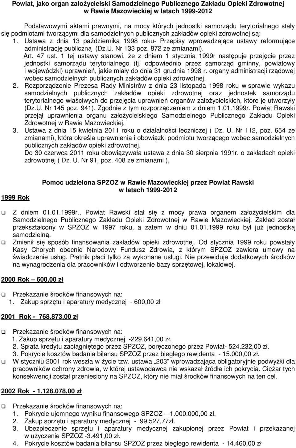 Ustawa z dnia 13 października 1998 roku- Przepisy wprowadzające ustawy reformujące administrację publiczną (Dz.U. Nr 133 poz. 872 ze zmianami). Art. 47 ust.